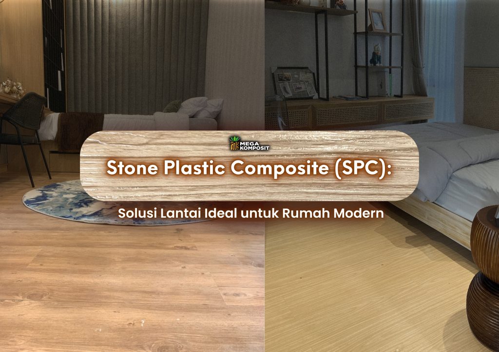 Stone Plastic Composite (SPC): Solusi Lantai Ideal untuk Rumah Modern